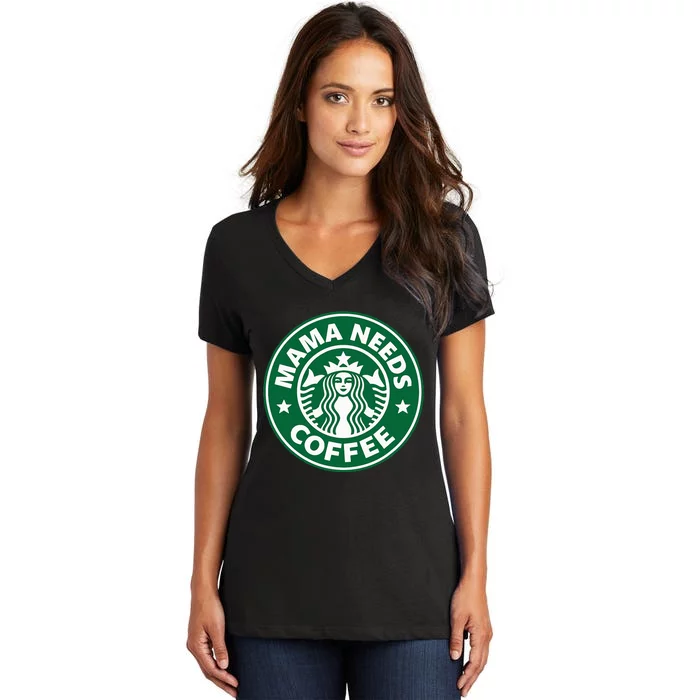 Mama Needs Coffee Funny Coffee Mama Women's V-Neck T-Shirt