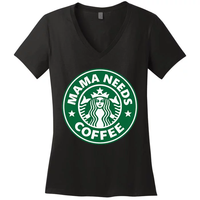 Mama Needs Coffee Funny Coffee Mama Women's V-Neck T-Shirt