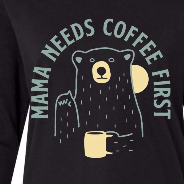 Mama Needs Coffee First Funny Coffee Lover Womens Cotton Relaxed Long Sleeve T-Shirt