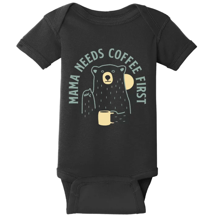 Mama Needs Coffee First Funny Coffee Lover Baby Bodysuit