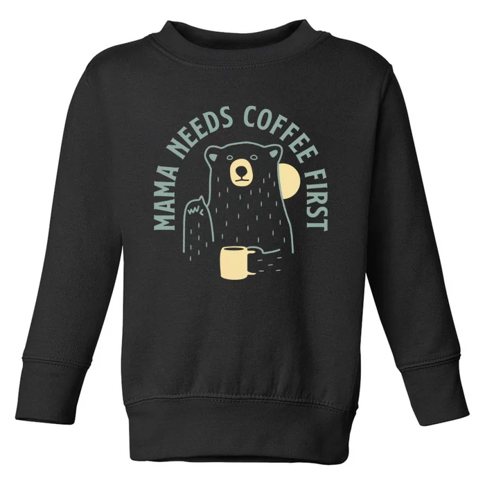 Mama Needs Coffee First Funny Coffee Lover Toddler Sweatshirt