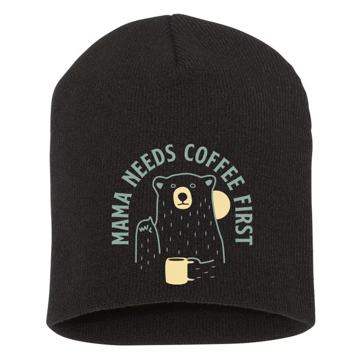 Mama Needs Coffee First Funny Coffee Lover Short Acrylic Beanie