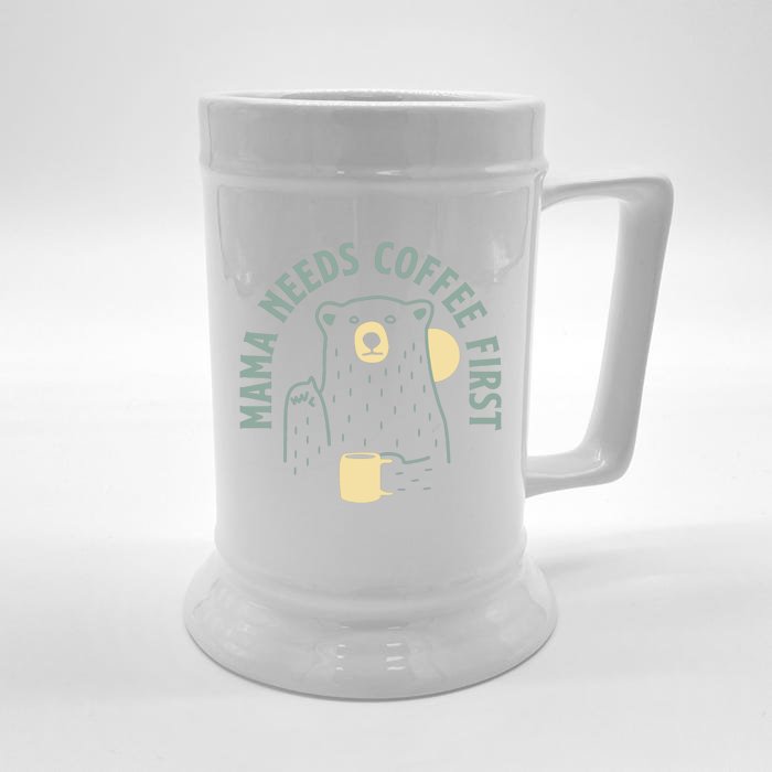 Mama Needs Coffee First Funny Coffee Lover Front & Back Beer Stein