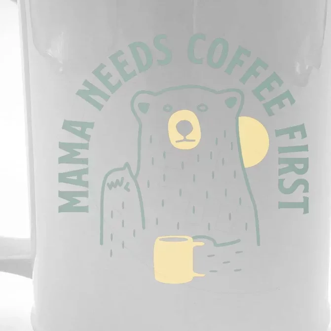 Mama Needs Coffee First Funny Coffee Lover Front & Back Beer Stein