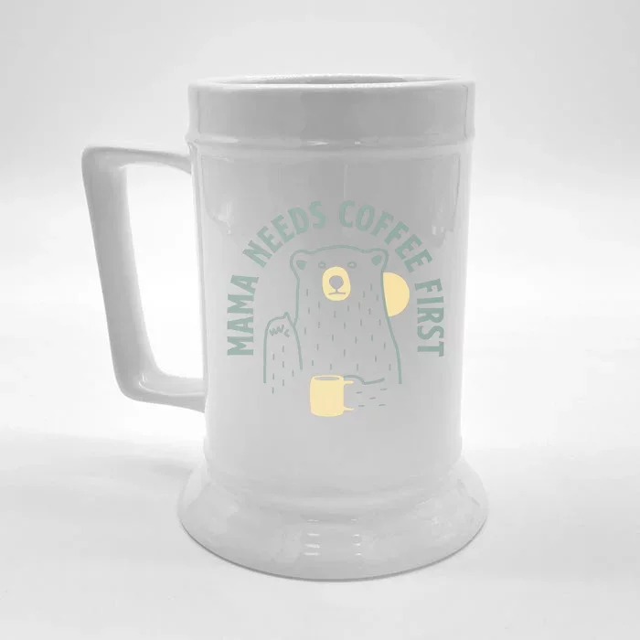 Mama Needs Coffee First Funny Coffee Lover Front & Back Beer Stein