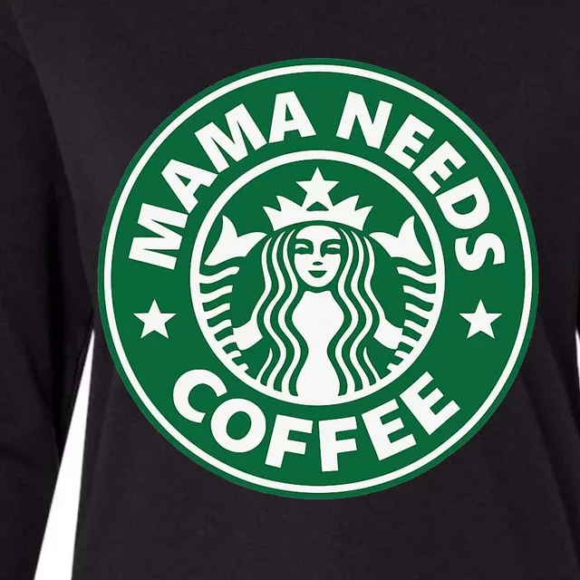 Mama Needs Coffee Funny Coffee Mama Womens Cotton Relaxed Long Sleeve T-Shirt