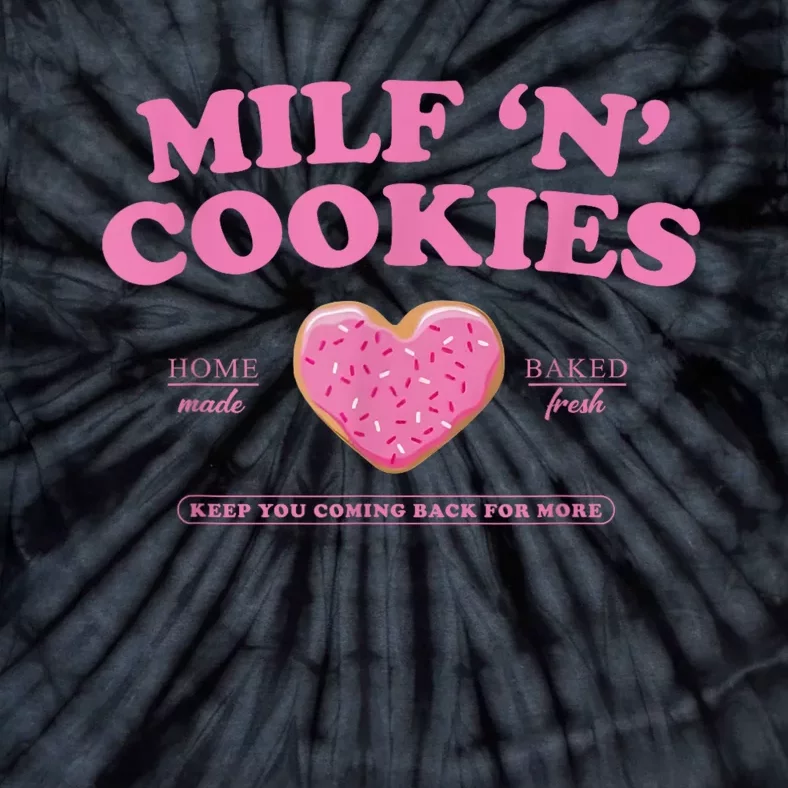 Milf N Cookies Love Home Made Baked Fresh Keep You Coming Tie-Dye T-Shirt