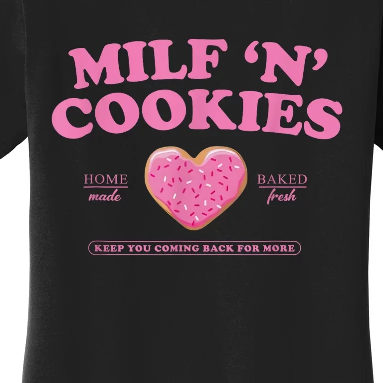 Milf N Cookies Love Home Made Baked Fresh Keep You Coming Women's T-Shirt