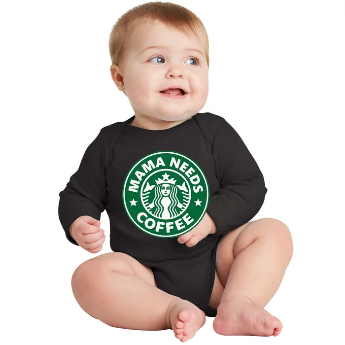 Mama Needs Coffee Funny Coffee Mama Baby Long Sleeve Bodysuit