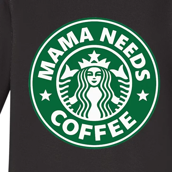 Mama Needs Coffee Funny Coffee Mama Baby Long Sleeve Bodysuit