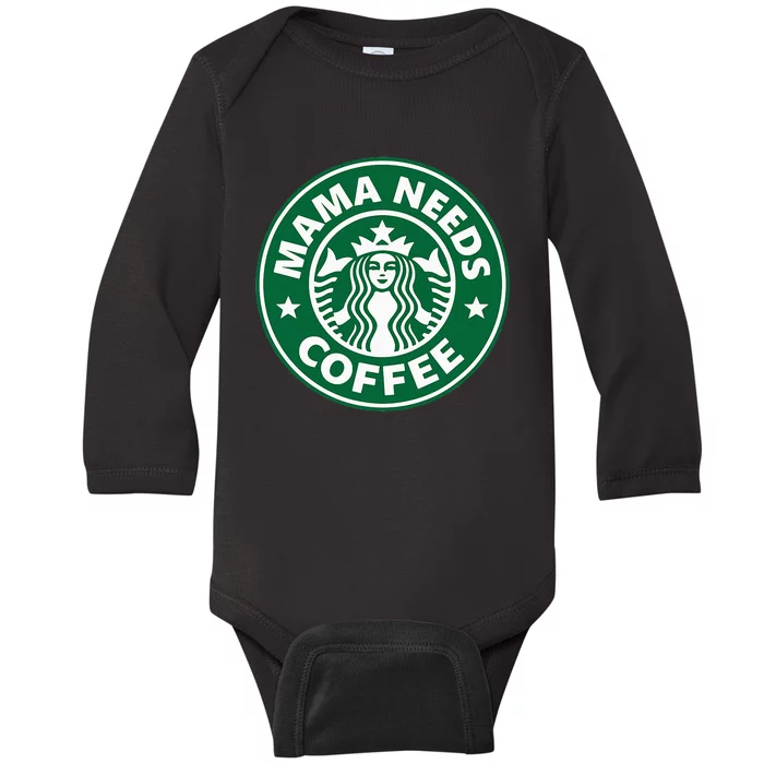 Mama Needs Coffee Funny Coffee Mama Baby Long Sleeve Bodysuit