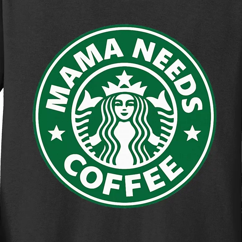 Mama Needs Coffee Funny Coffee Mama Kids Long Sleeve Shirt