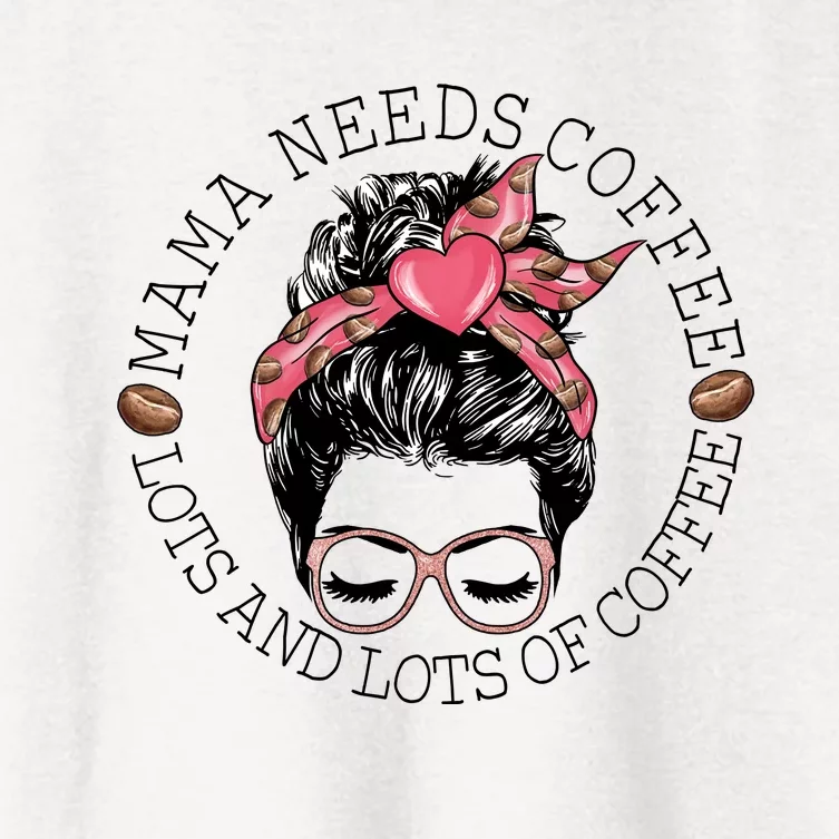 Mama Needs Coffee Funny Mom Coffee Women's Crop Top Tee