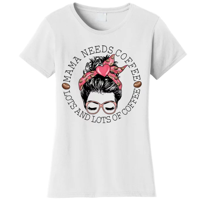 Mama Needs Coffee Funny Mom Coffee Women's T-Shirt