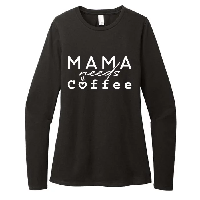 Mama Needs Coffee Cute Gift Womens CVC Long Sleeve Shirt