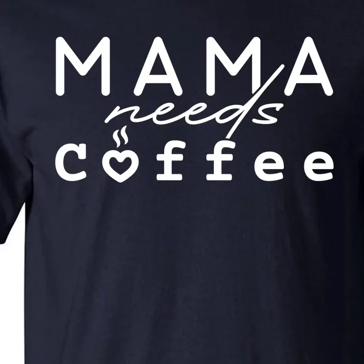 Mama Needs Coffee Cute Gift Tall T-Shirt