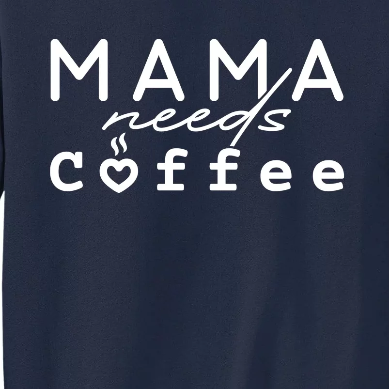 Mama Needs Coffee Cute Gift Tall Sweatshirt