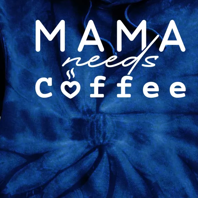 Mama Needs Coffee Cute Gift Tie Dye Hoodie