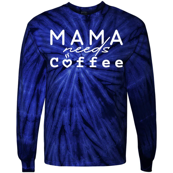 Mama Needs Coffee Cute Gift Tie-Dye Long Sleeve Shirt