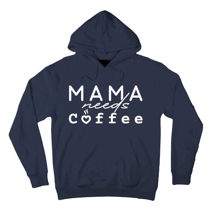 Mama Needs Coffee Cute Gift Tall Hoodie