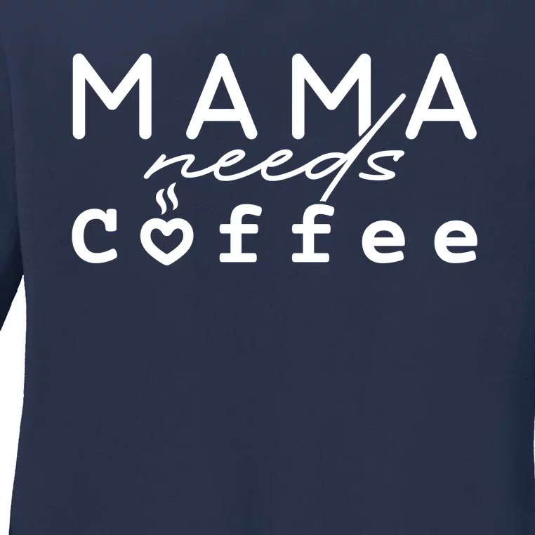 Mama Needs Coffee Cute Gift Ladies Long Sleeve Shirt