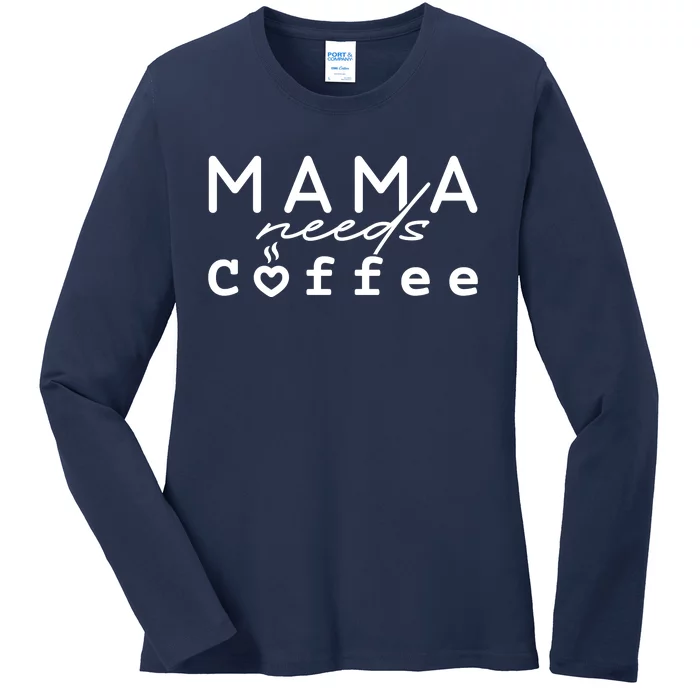 Mama Needs Coffee Cute Gift Ladies Long Sleeve Shirt