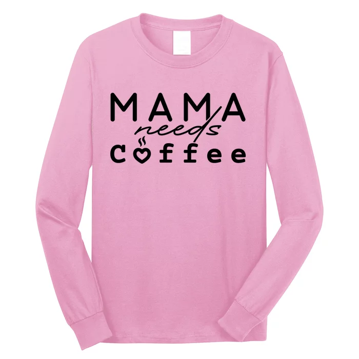 Mama Needs Coffee Cute Gift Long Sleeve Shirt