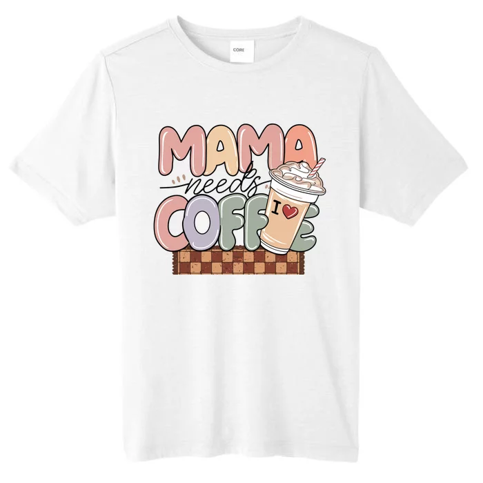 Mama Needs Coffee MotherS Day Graphic ChromaSoft Performance T-Shirt