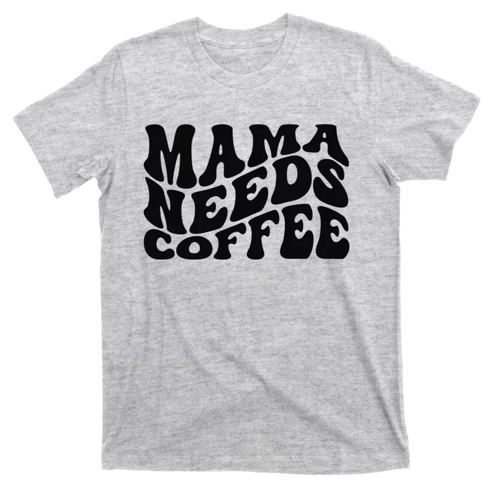 Mama Needs Coffee Funny Mom Life Retro Coffee T-Shirt