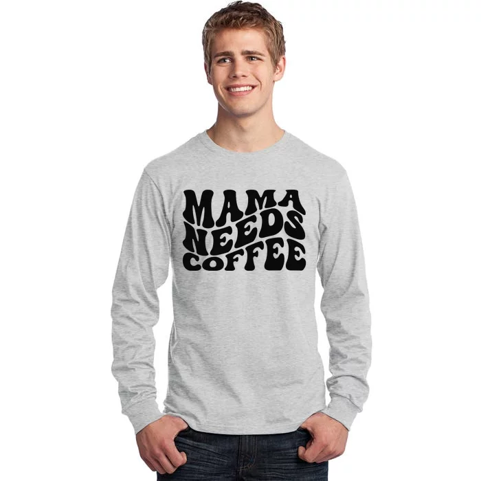 Mama Needs Coffee Funny Mom Life Retro Coffee Tall Long Sleeve T-Shirt