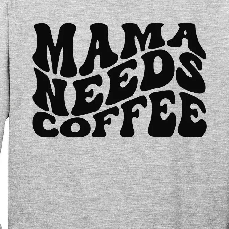 Mama Needs Coffee Funny Mom Life Retro Coffee Tall Long Sleeve T-Shirt