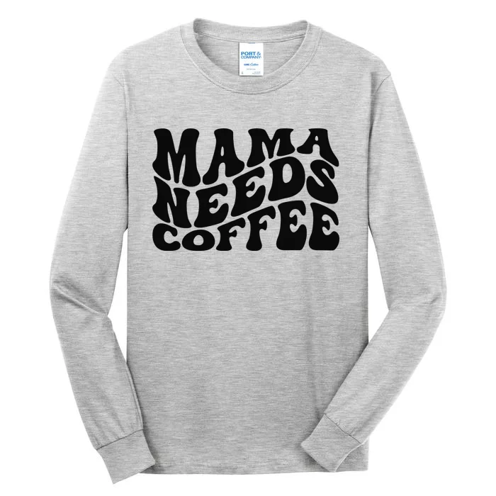 Mama Needs Coffee Funny Mom Life Retro Coffee Tall Long Sleeve T-Shirt