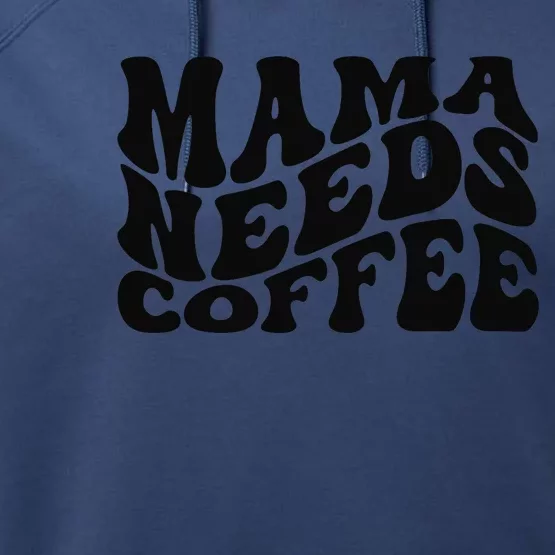 Mama Needs Coffee Funny Mom Life Retro Coffee Performance Fleece Hoodie