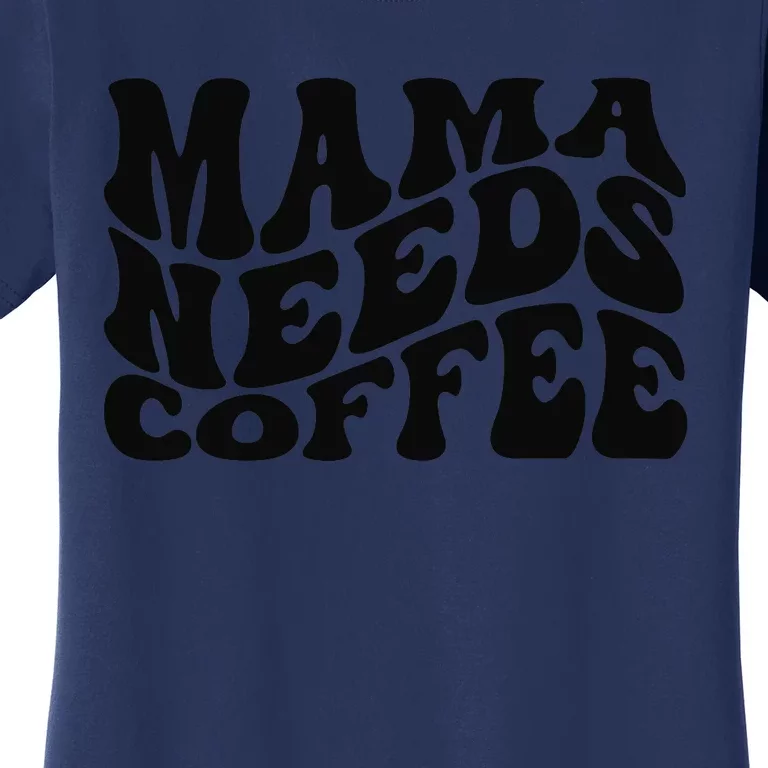 Mama Needs Coffee Funny Mom Life Retro Coffee Women's T-Shirt