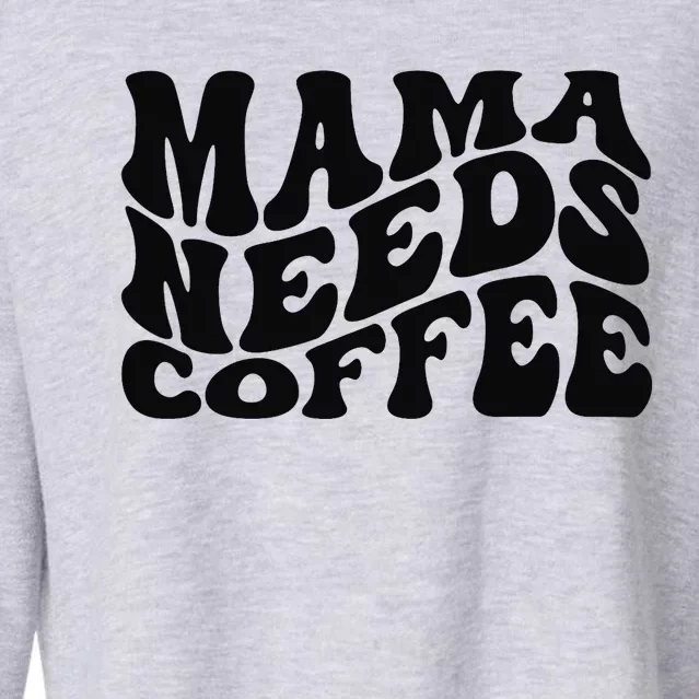 Mama Needs Coffee Funny Mom Life Retro Coffee Cropped Pullover Crew