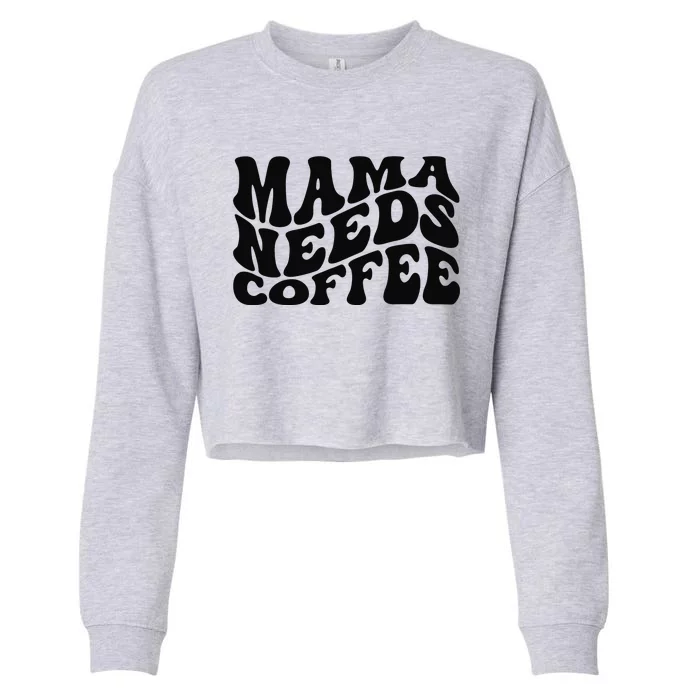 Mama Needs Coffee Funny Mom Life Retro Coffee Cropped Pullover Crew