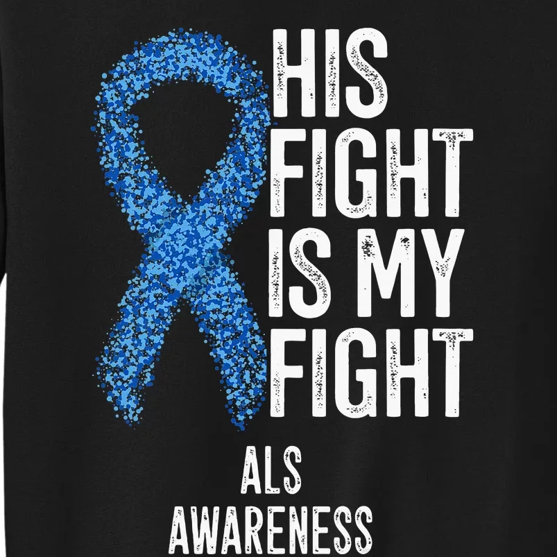 Motor Neurone Disease His Fight Is My Fight ALS Awareness Tall Sweatshirt