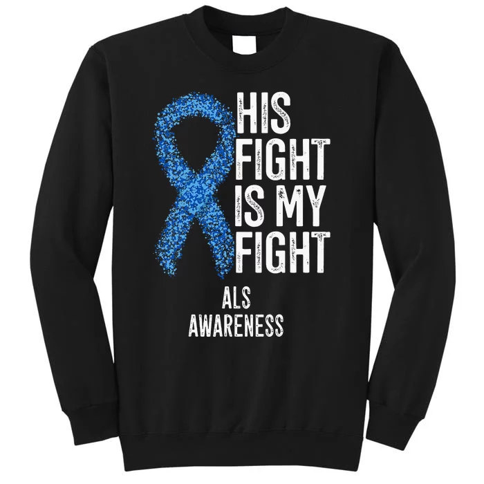 Motor Neurone Disease His Fight Is My Fight ALS Awareness Tall Sweatshirt