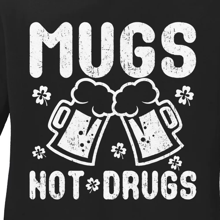 Mugs Not Drugs Great Saint Patrick's Day Gift Ladies Long Sleeve Shirt