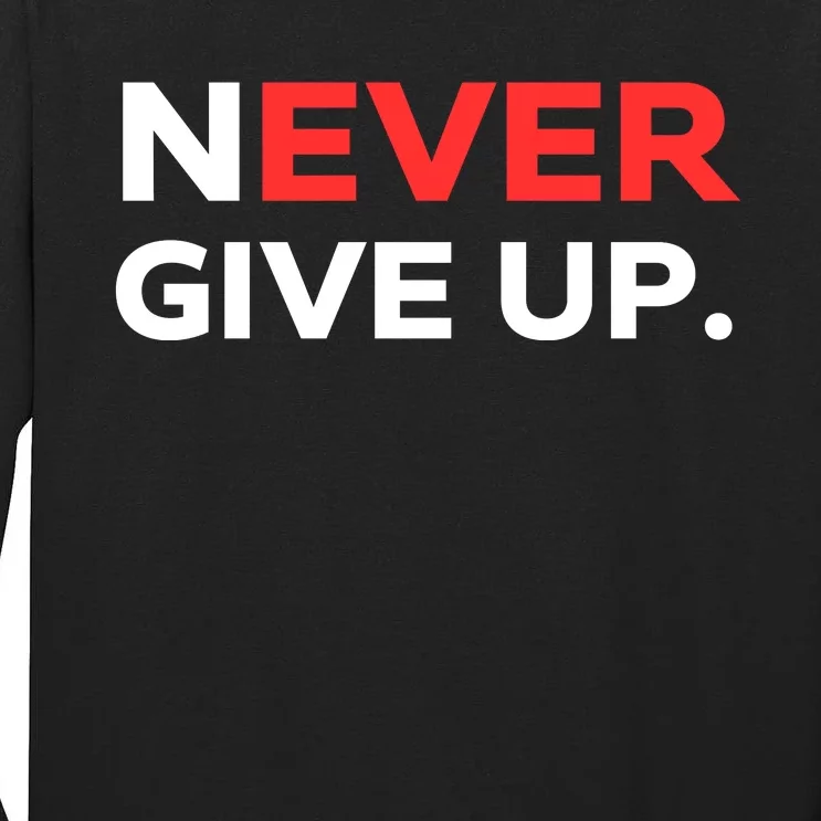 Motivational Never Ever Give Up Tall Long Sleeve T-Shirt