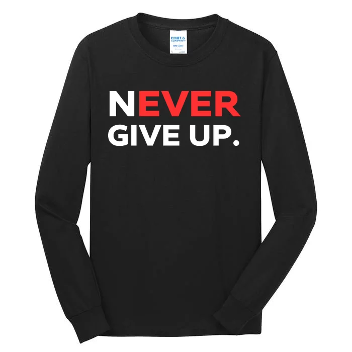 Motivational Never Ever Give Up Tall Long Sleeve T-Shirt