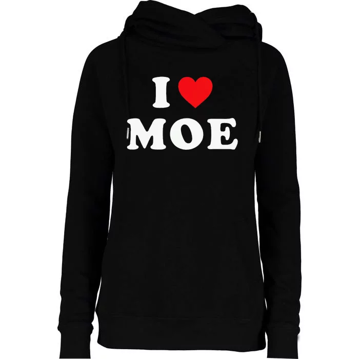 Moe Name Gift I Love Moe Heart Moe Womens Funnel Neck Pullover Hood