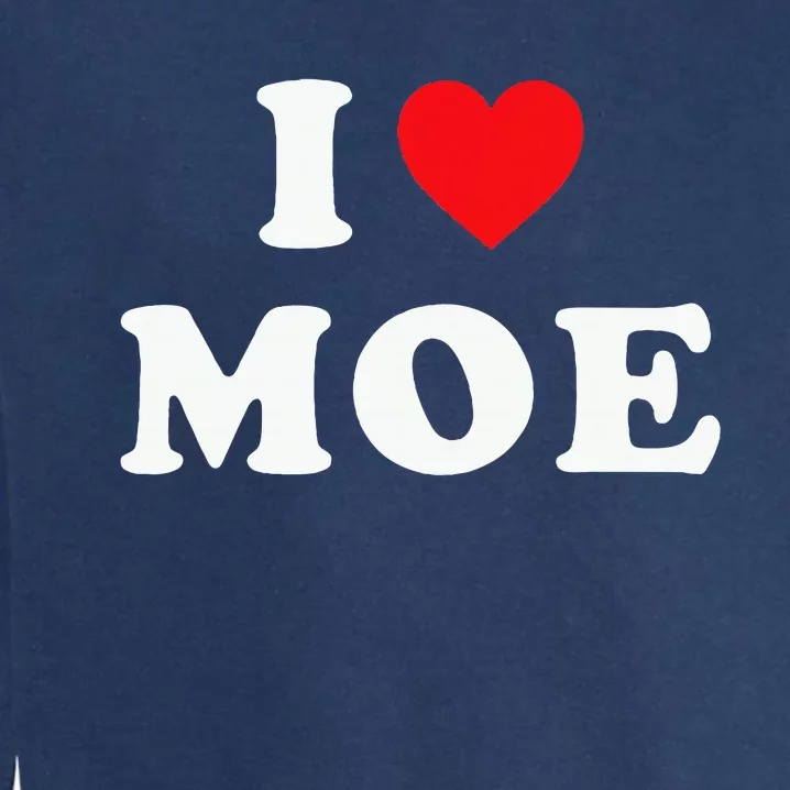 Moe Name Gift I Love Moe Heart Moe Garment-Dyed Sweatshirt