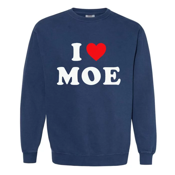 Moe Name Gift I Love Moe Heart Moe Garment-Dyed Sweatshirt