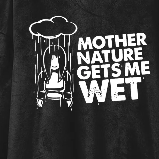 Mother Nature Gets Me Wet Hooded Wearable Blanket