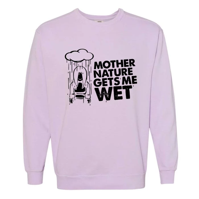 Mother Nature Gets Me Wet Garment-Dyed Sweatshirt