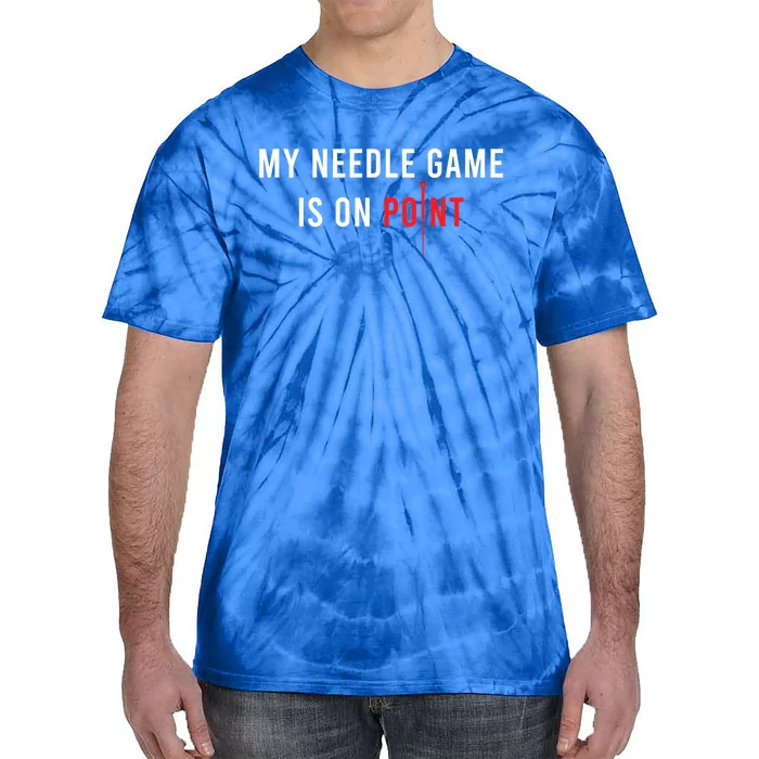 My Needle Game Is On Point Acupuncturist Needle Medicine Gift Tie-Dye T-Shirt