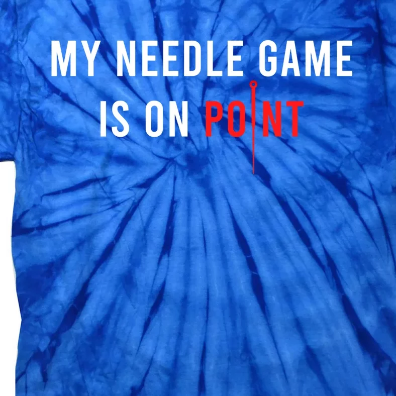 My Needle Game Is On Point Acupuncturist Needle Medicine Gift Tie-Dye T-Shirt