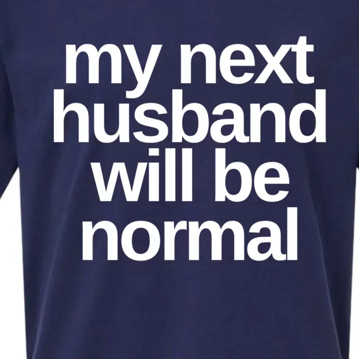 My Next Husband Will Be Normal Sarcastic Marriage Wife Funny Gift Sueded Cloud Jersey T-Shirt