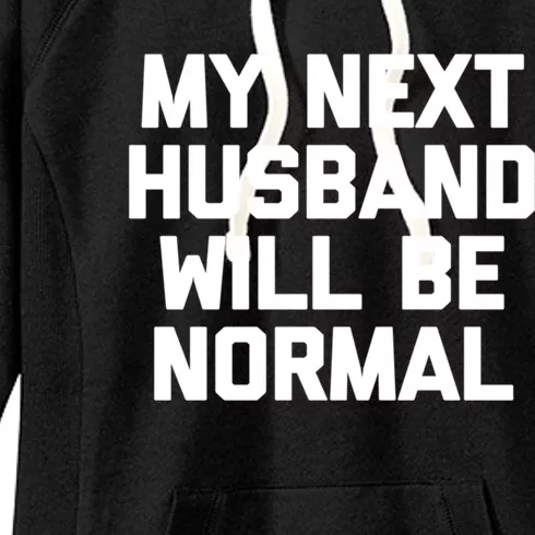 My Next Husband Will Be Normal Cute Gift Cool Funny Cute Gift For Wife Gift Women's Fleece Hoodie